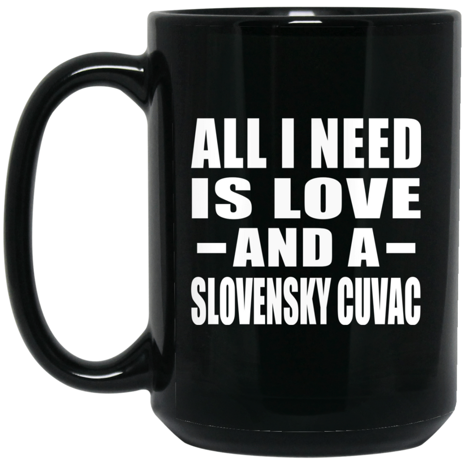 All I Need Is Love And A Slovensky Cuvac - 15 Oz Coffee Mug Black