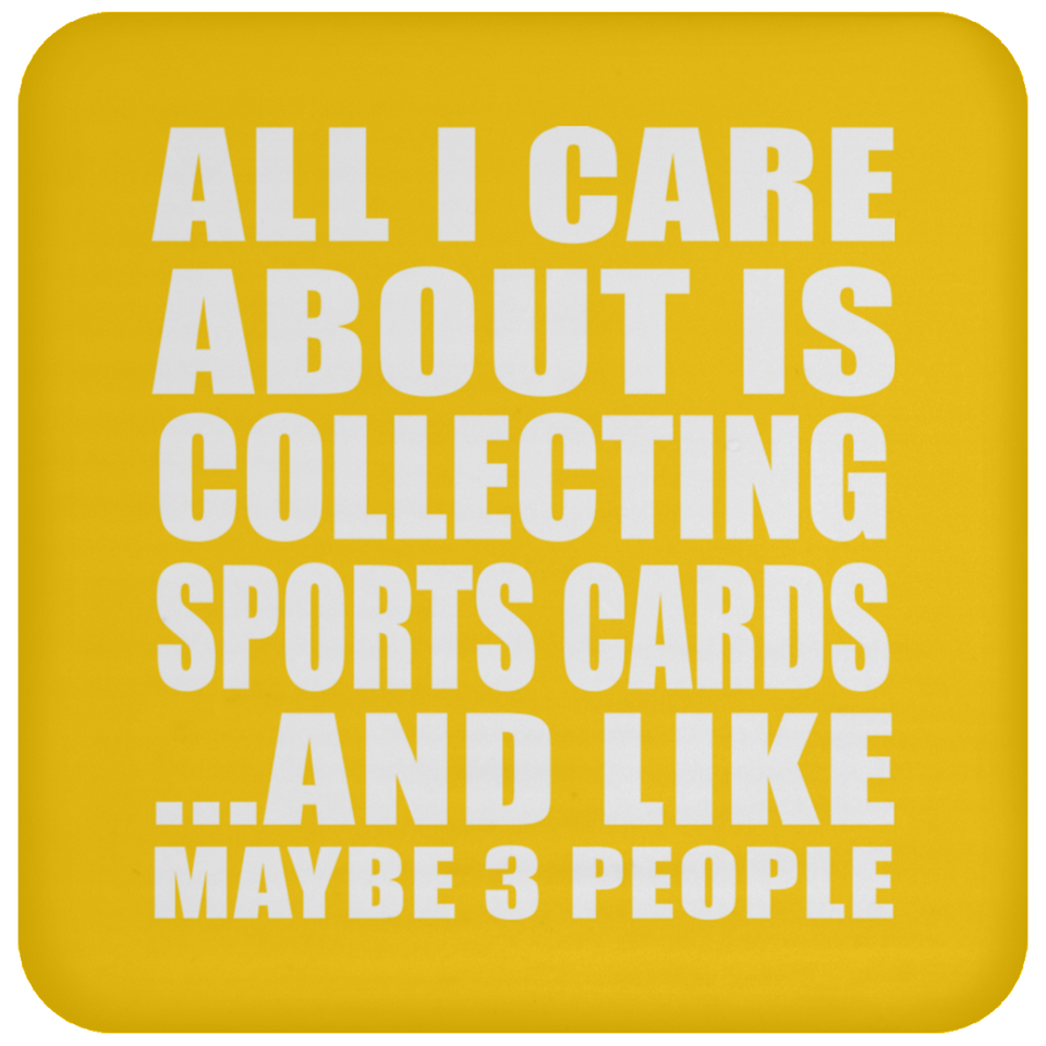 All I Care About Is Collecting Sports Cards - Drink Coaster