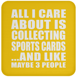 All I Care About Is Collecting Sports Cards - Drink Coaster