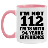 112th Birthday I'm Not 112 I'm 18 With 94 Years Experience - 11oz Accent Mug Pink