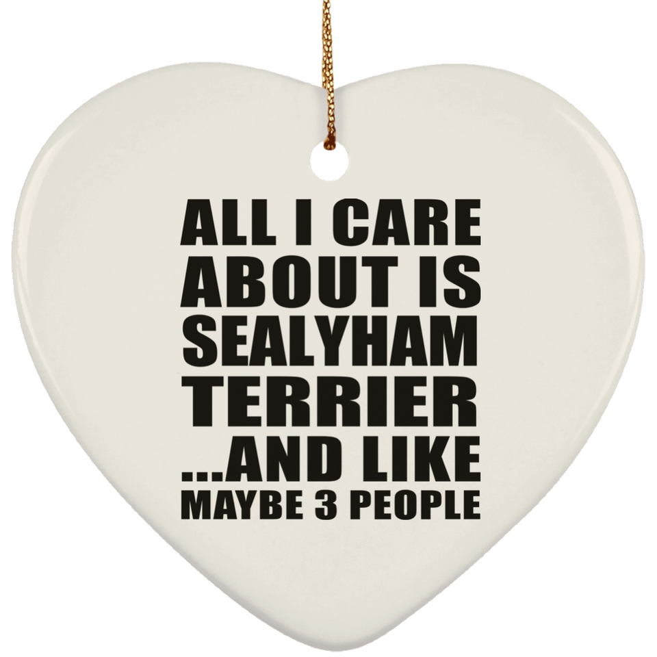 All I Care About Is Sealyham Terrier - Heart Ornament