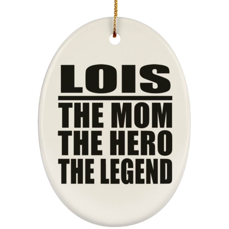 Lois The Mom The Hero The Legend - Oval Ornament