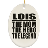 Lois The Mom The Hero The Legend - Oval Ornament