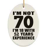 70th Birthday I'm Not 70 I'm 18 With 52 Years Experience - Oval Ornament
