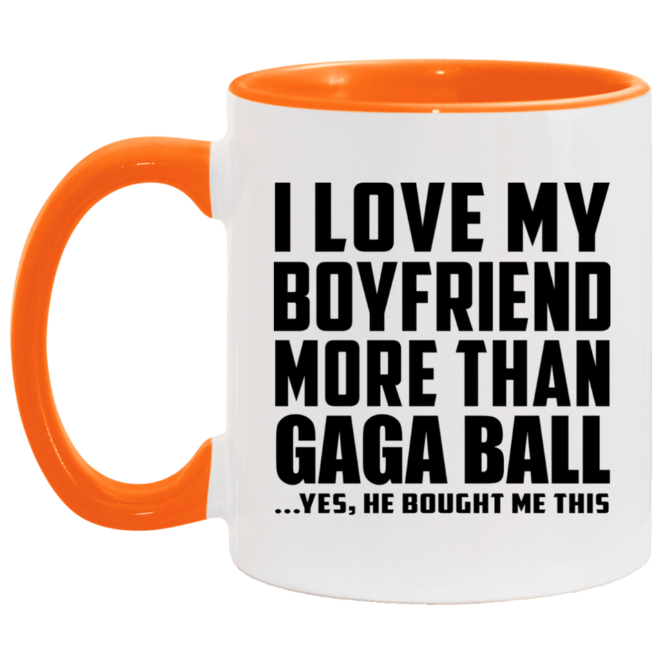 I Love My Boyfriend More Than Gaga Ball - 11oz Accent Mug Orange