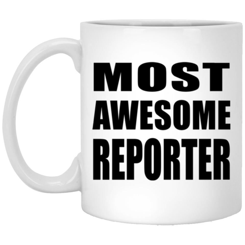 Most Awesome Reporter - 11 Oz Coffee Mug