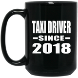 Taxi Driver Since 2018 - 15 Oz Coffee Mug Black