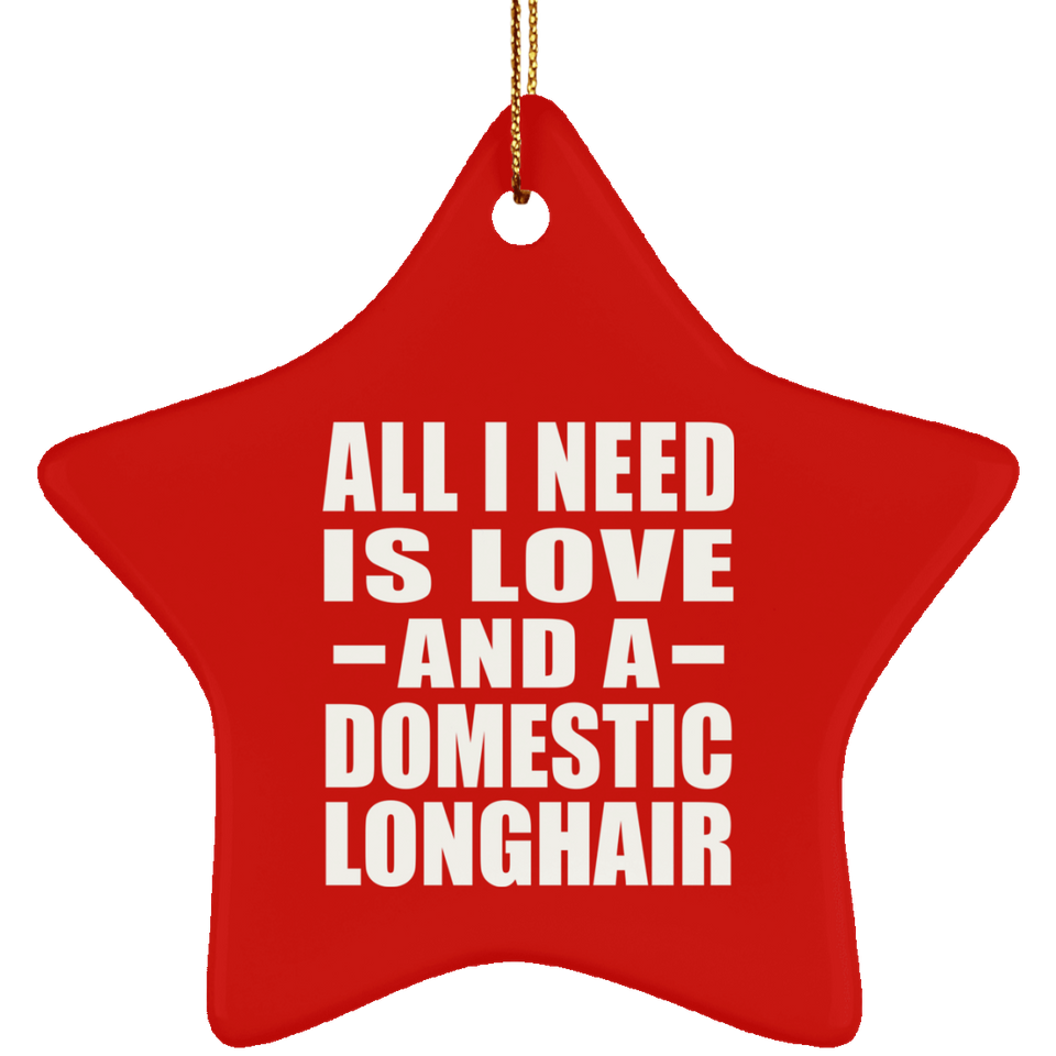 All I Need Is Love And A Domestic Longhair - Star Ornament