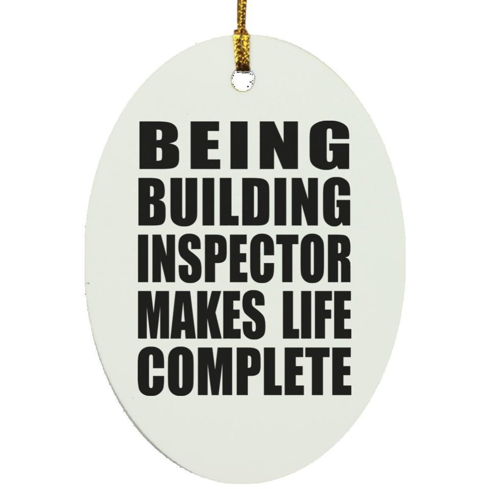 Being Building Inspector Makes Life Complete - Oval Ornament