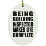 Being Building Inspector Makes Life Complete - Oval Ornament