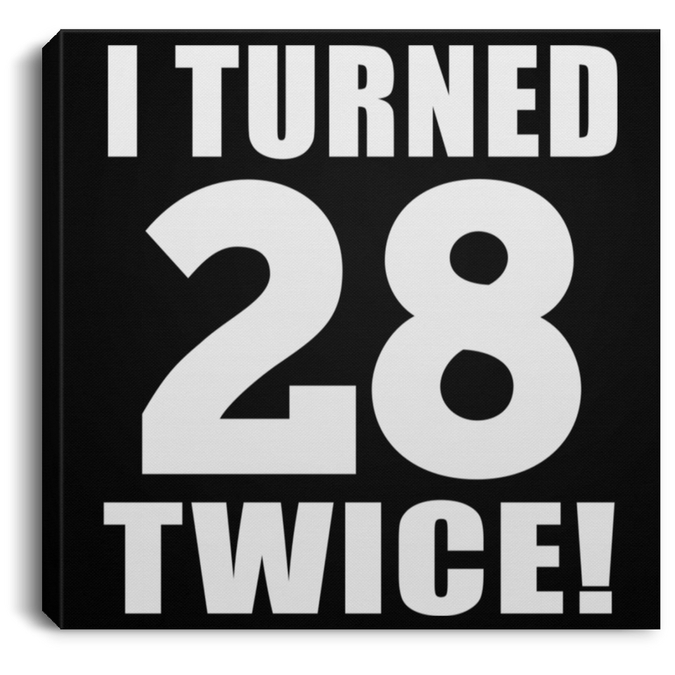 56th Birthday I Turned 28 Twice - Canvas Square