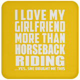 I Love My Girlfriend More Than Horseback Riding - Drink Coaster