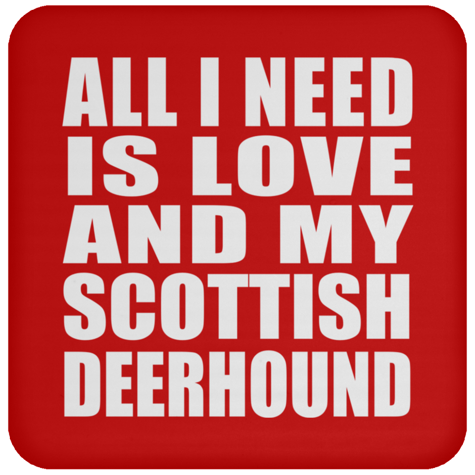All I Need Is Love And My Scottish Deerhound - Drink Coaster
