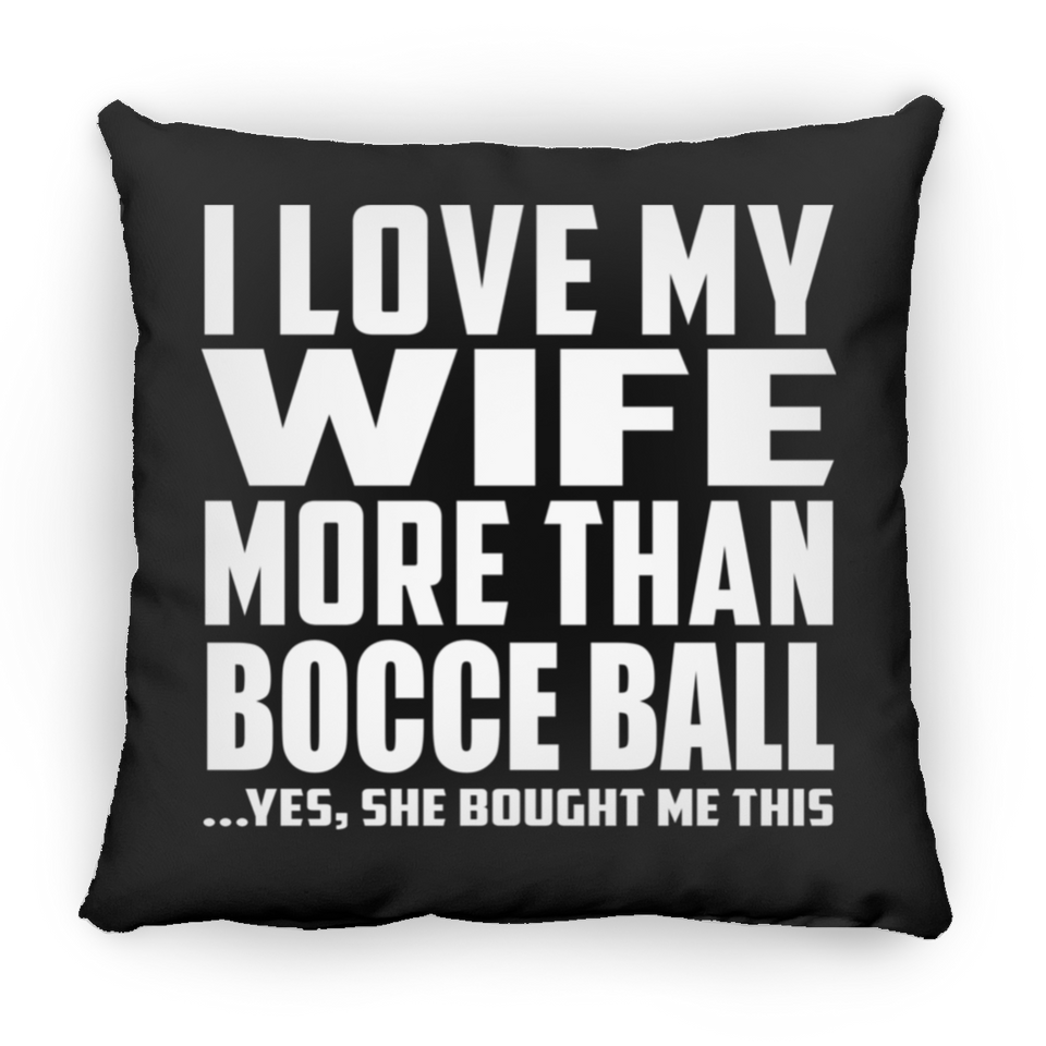 I Love My Wife More Than Bocce Ball - Throw Pillow Black