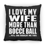 I Love My Wife More Than Bocce Ball - Throw Pillow Black