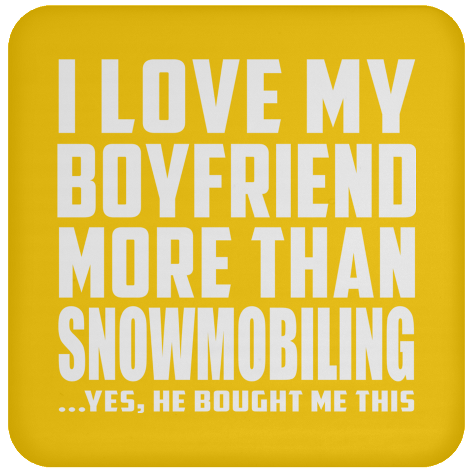I Love My Boyfriend More Than Snowmobiling - Drink Coaster