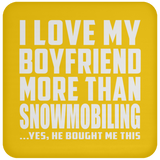 I Love My Boyfriend More Than Snowmobiling - Drink Coaster