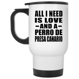 All I Need Is Love And A Perro De Presa Canario - White Travel Mug