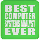 Best Computer Systems Analyst Ever - Drink Coaster