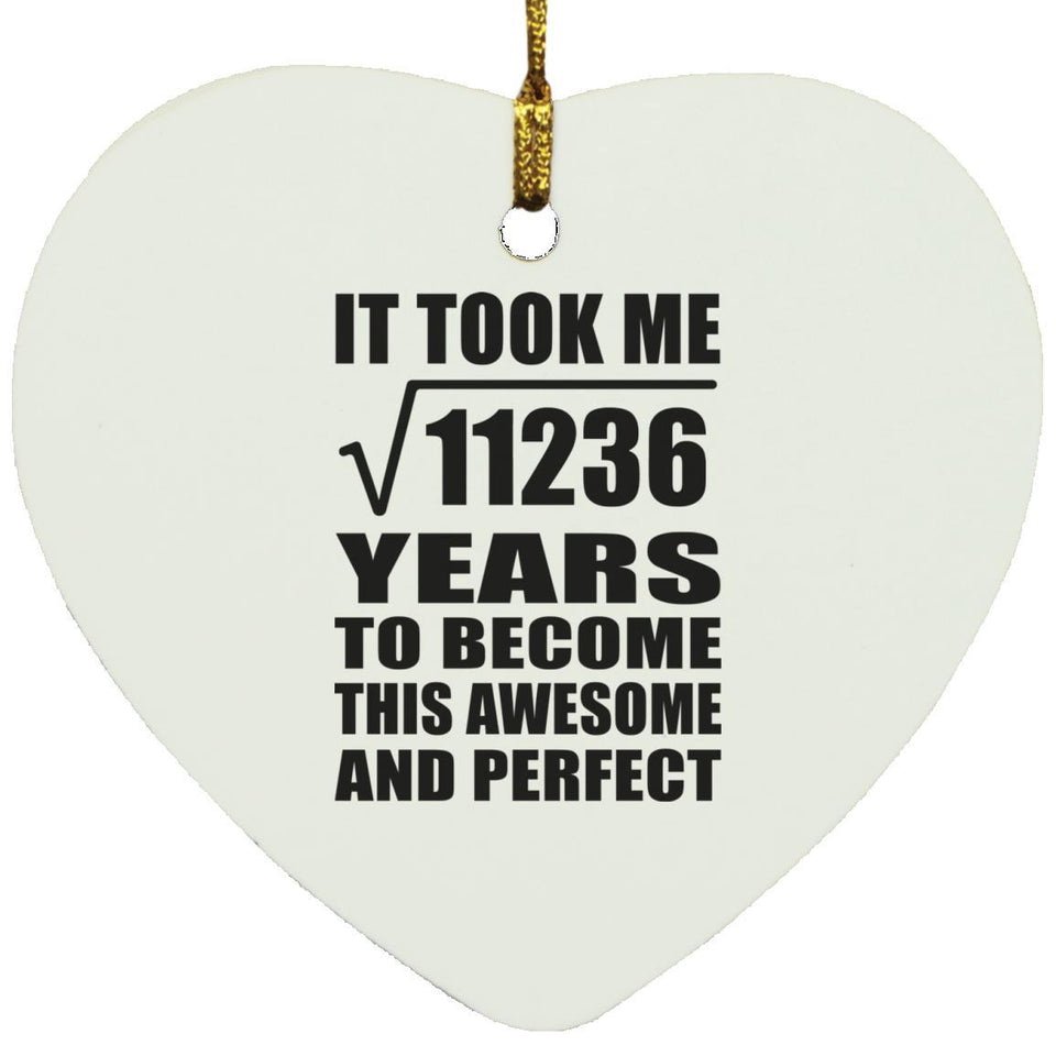 106th Birthday Took Square Root of 11236 Years To Awesome - Heart Ornament