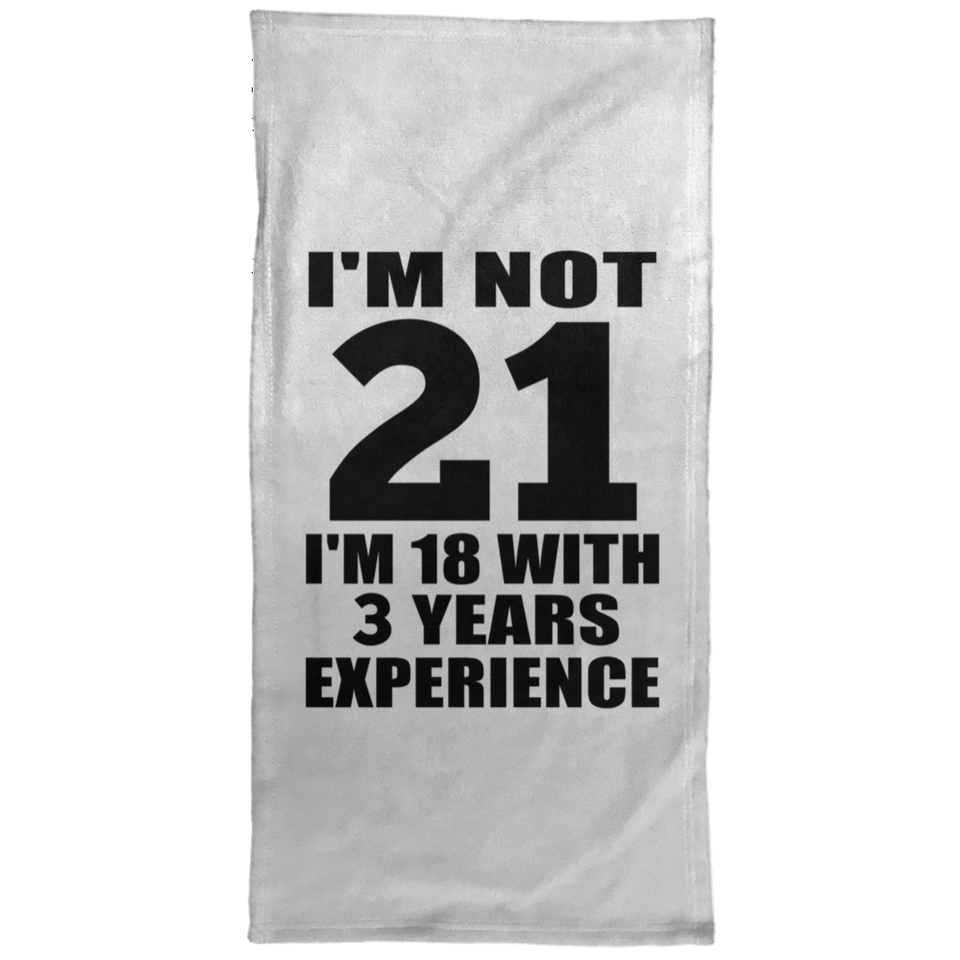 21st Birthday I'm Not 21 I'm 18 With 3 Years Experience - Hand Towel