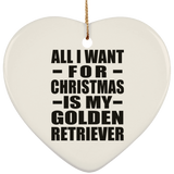 All I Want For Christmas Is My Golden Retriever - Heart Ornament