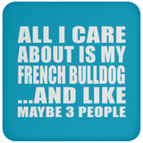 All I Care About Is My French Bulldog - Drink Coaster