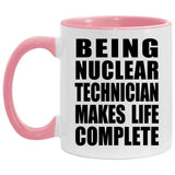 Being Nuclear Technician Makes Life Complete - 11oz Accent Mug Pink