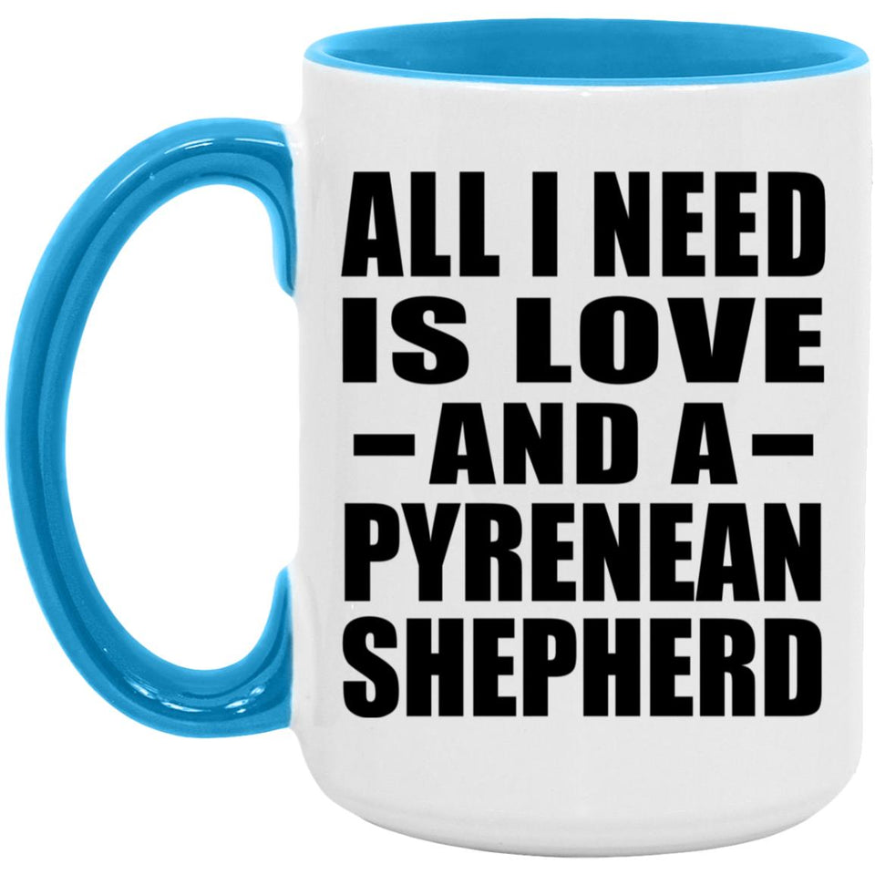 All I Need Is Love And A Pyrenean Shepherd - 15oz Accent Mug Blue