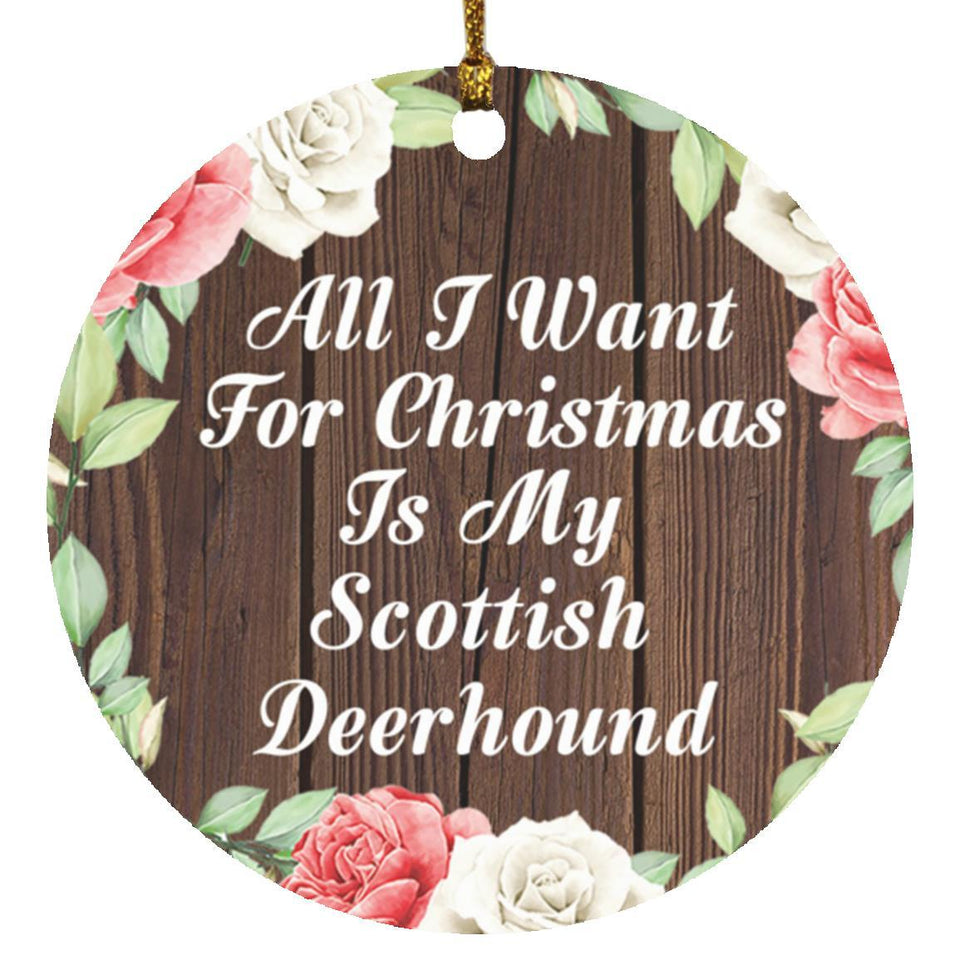 All I Want For Christmas Is My Scottish Deerhound - Circle Ornament A
