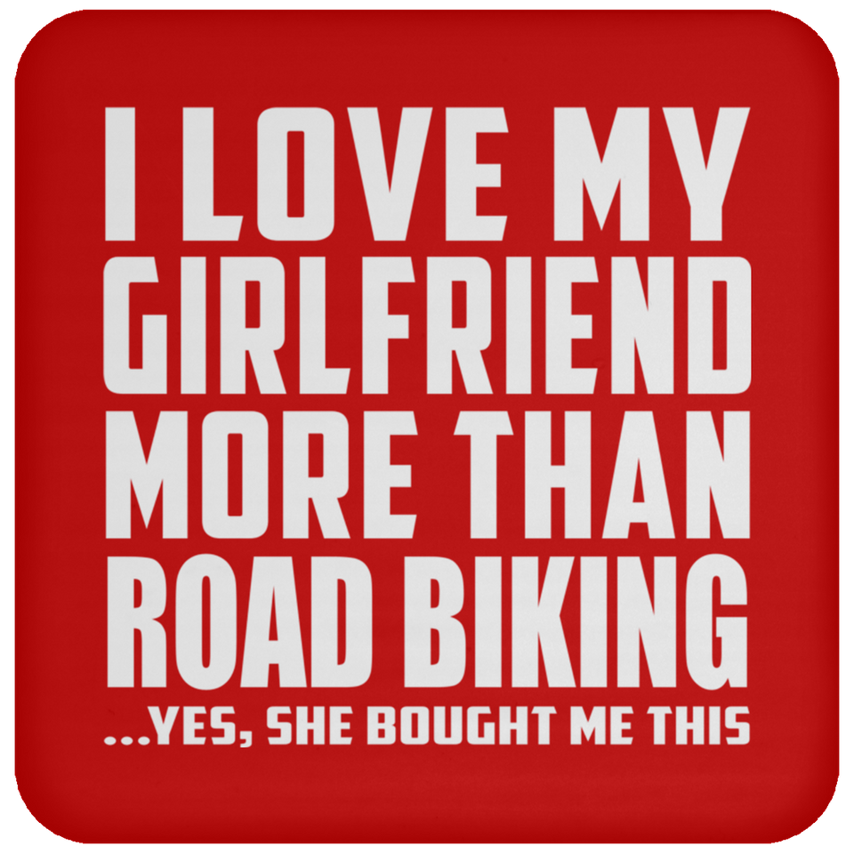 I Love My Girlfriend More Than Road Biking - Drink Coaster