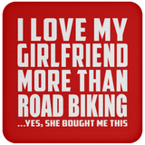 I Love My Girlfriend More Than Road Biking - Drink Coaster
