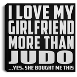 I Love My Girlfriend More Than Judo - Canvas Square