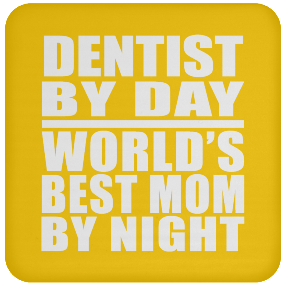 Dentist By Day World's Best Mom By Night - Drink Coaster