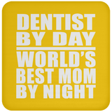 Dentist By Day World's Best Mom By Night - Drink Coaster