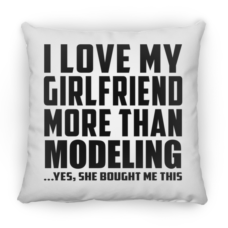 I Love My Girlfriend More Than Modeling - Throw Pillow