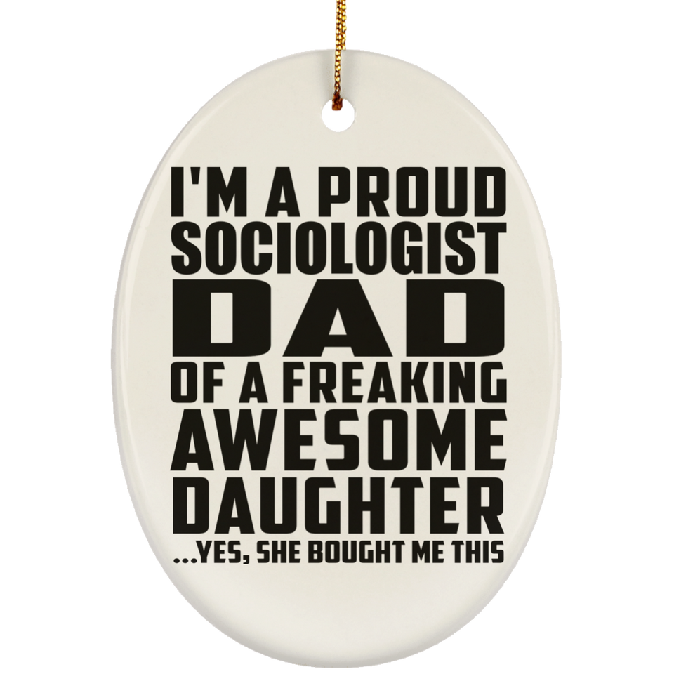 Proud Sociologist Dad Of Awesome Daughter - Oval Ornament