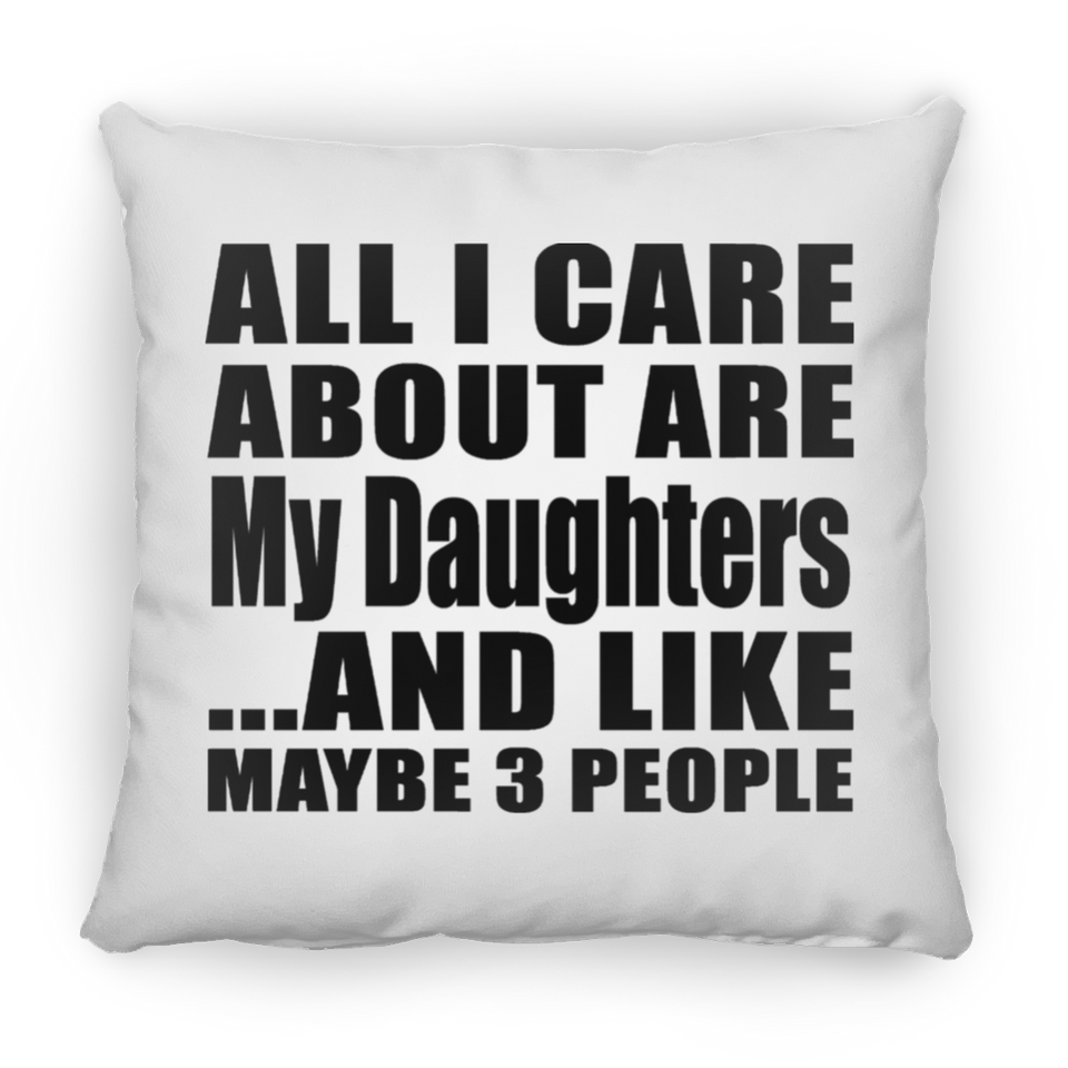 All I Care About Is My Daughters - Throw Pillow