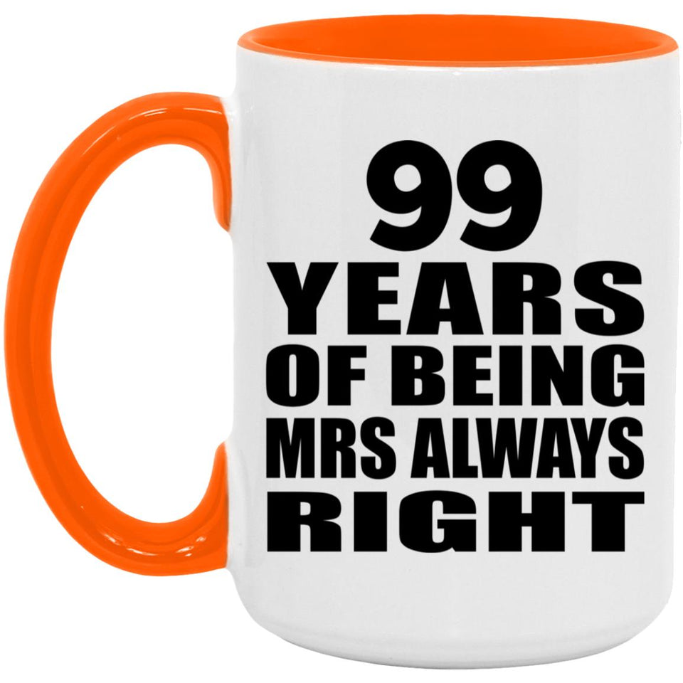 99th Anniversary 99 Years of Being Mrs Always Right - 15oz Accent Mug Orange