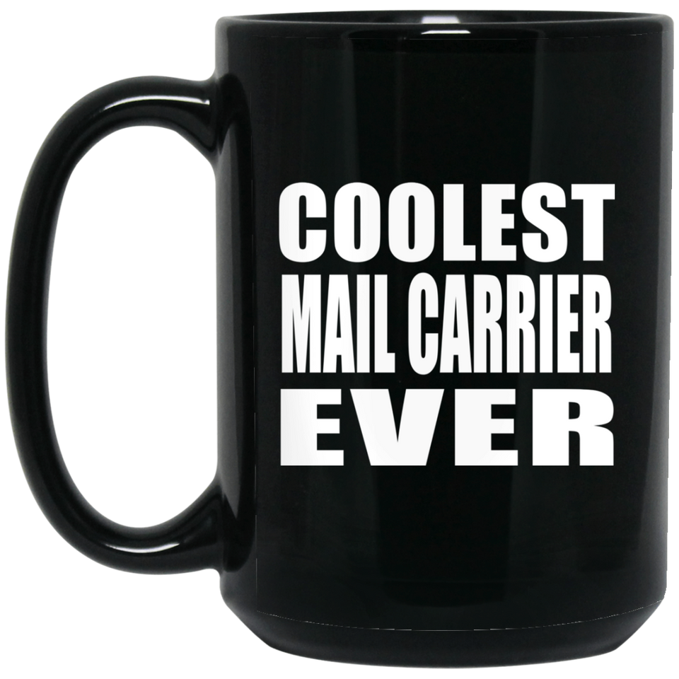 Coolest Mail Carrier Ever - 15 Oz Coffee Mug Black
