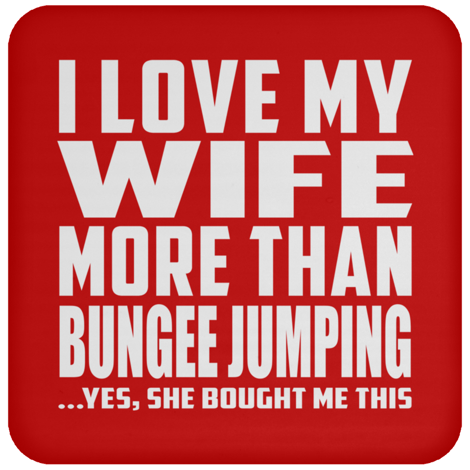 I Love My Wife More Than Bungee Jumping - Drink Coaster