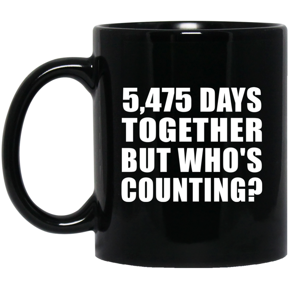 15th Anniversary 5,475 Days Together But Who's Counting - 11 Oz Coffee Mug Black