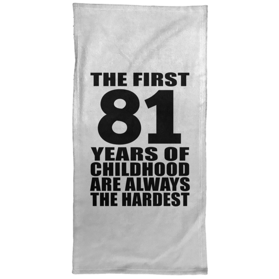 81st Birthday First 81 Years of Childhood Are The Hardest - Hand Towel