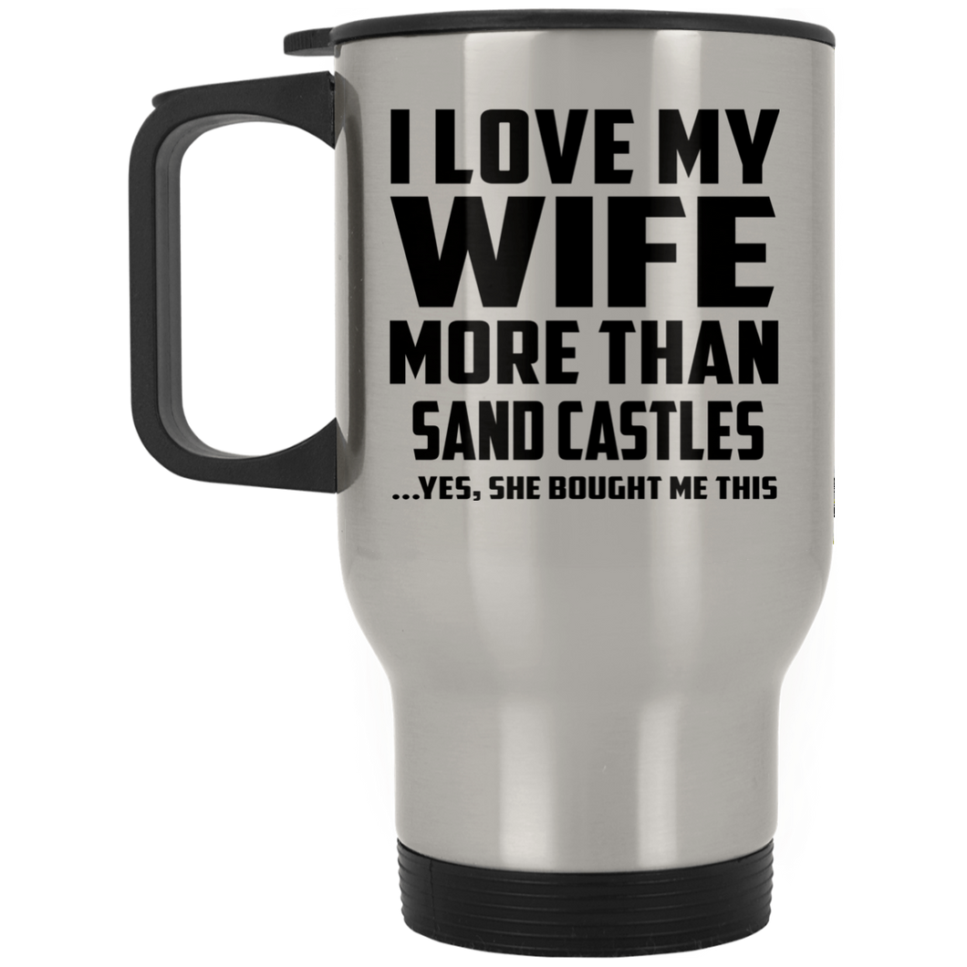 I Love My Wife More Than Sand Castles - Silver Travel Mug