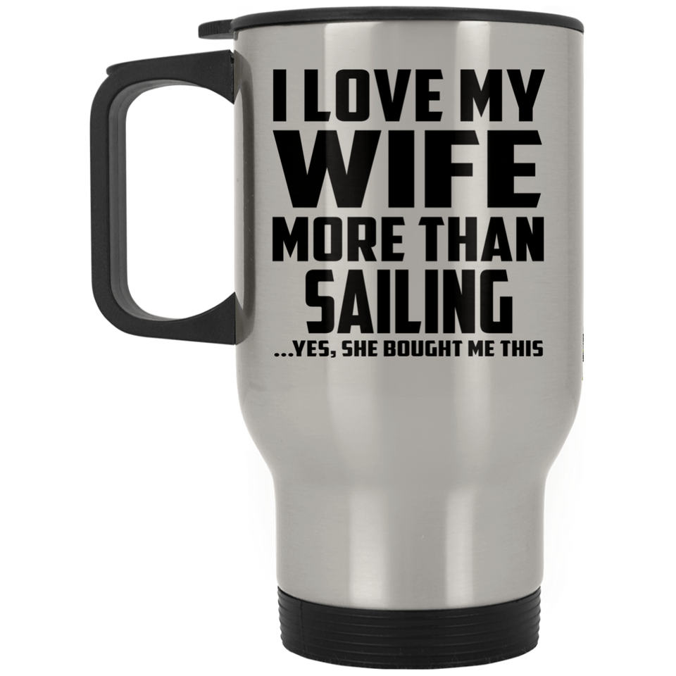 I Love My Wife More Than Sailing - Silver Travel Mug