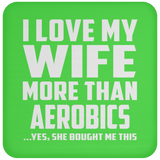 I Love My Wife More Than aerobics - Drink Coaster