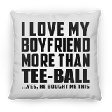 I Love My Boyfriend More Than Tee-Ball - Throw Pillow