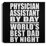 Physician Assistant By Day World's Best Dad By Night - Canvas Square