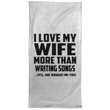 I Love My Wife More Than Writing Songs - Hand Towel