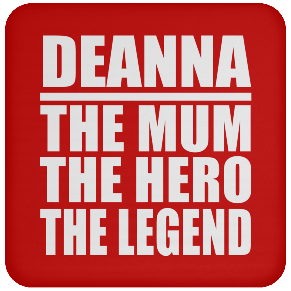 Deanna The Mum The Hero The Legend - Drink Coaster
